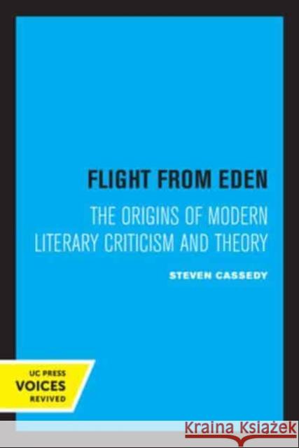 Flight from Eden: The Origins of Modern Literary Criticism and Theory Steven Cassedy   9780520335035