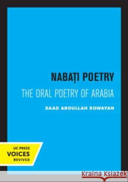 Nabati Poetry: The Oral Poetry of Arabia Saad Abdullah Sowayan   9780520335066