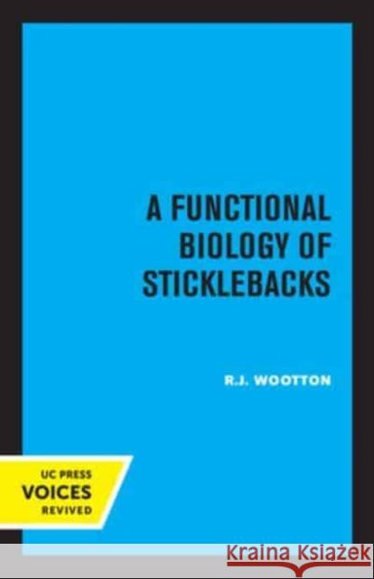 A Functional Biology of Sticklebacks R. J. Woolton   9780520335141 University of California Press