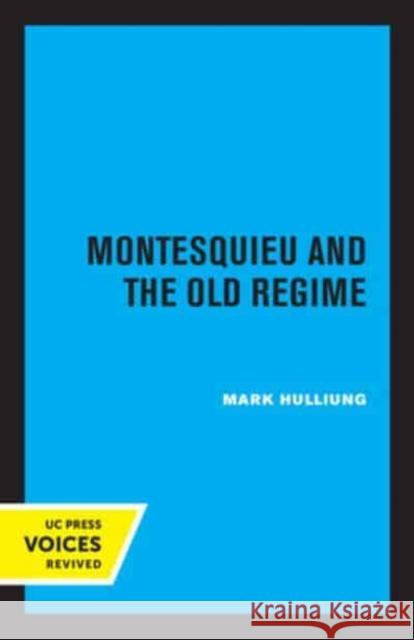 Montesquieu and the Old Regime Mark Hulliung   9780520335547