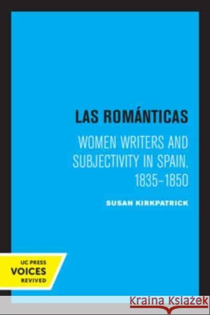 Las Romanticas: Women Writers and Subjectivity in Spain, 1835-1850 Susan Kirkpatrick   9780520335585