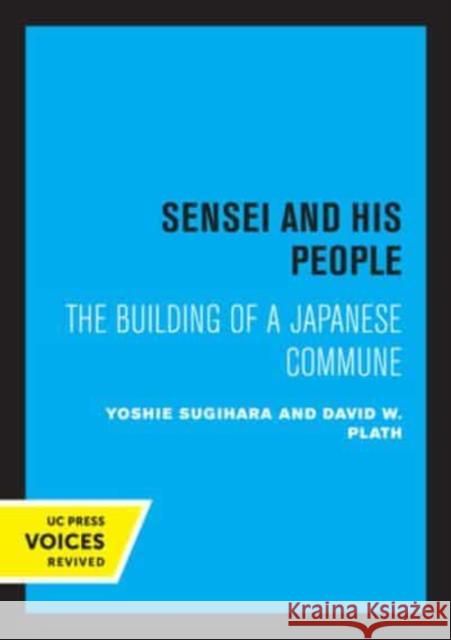Sensei and His People: The Building of a Japanese Commune Yoshie Sugihara David W. Plath  9780520335677
