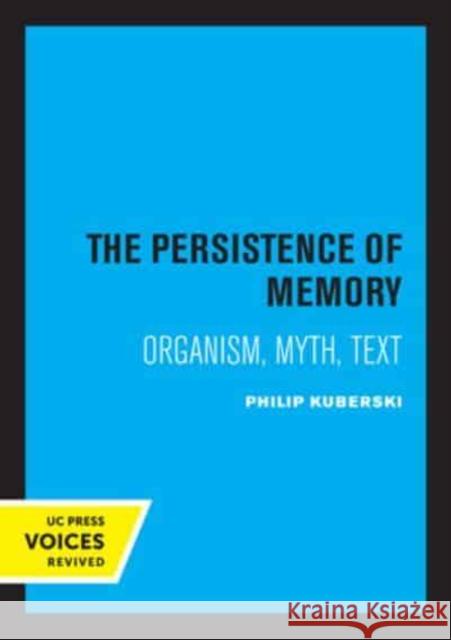 The Persistence of Memory: Organism, Myth, Text Philip Kuberski   9780520335752 University of California Press