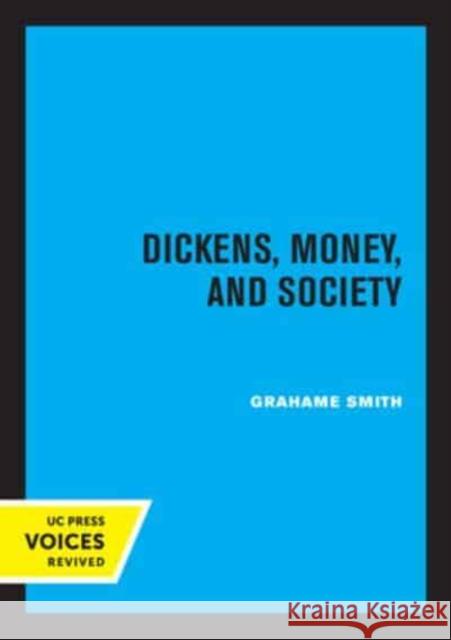 Dickens, Money, and Society Grahame Smith   9780520336124 University of California Press