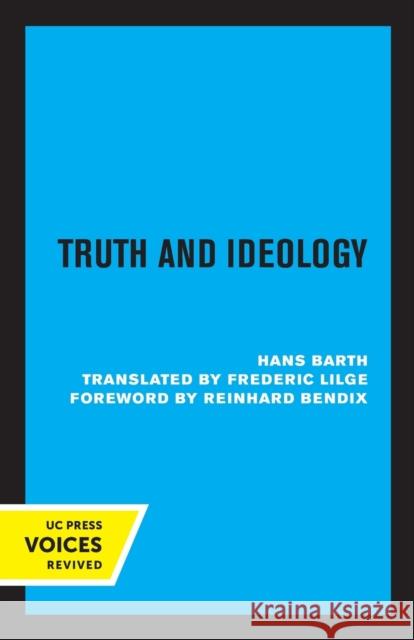 Truth and Ideology Hans Barth Frederic Lilge Reinhard Bendix 9780520336469 University of California Press