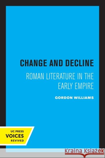 Change and Decline: Roman Literature in the Early Empire Volume 45 Williams, Gordon 9780520336865