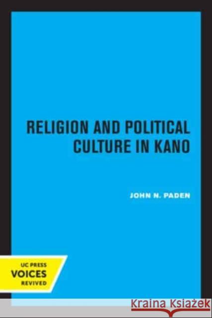 Religion and Political Culture in Kano John N. Paden   9780520337121 University of California Press