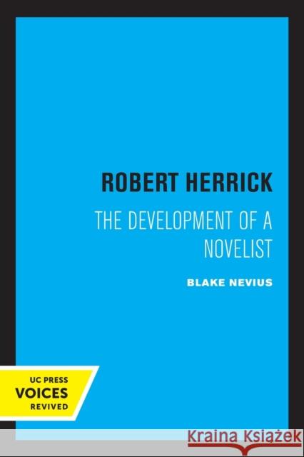 Robert Herrick: The Development of a Novelist Blake Nevius 9780520337374 University of California Press