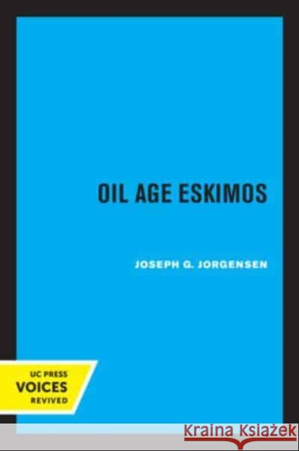 Oil Age Eskimos Joseph G. Jorgensen   9780520337657 University of California Press