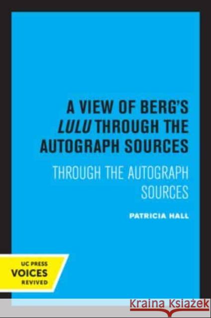 A View of Berg's Lulu: Through the Autograph Sources Patricia Hall   9780520337862 University of California Press