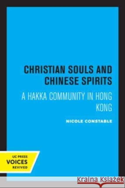 Christian Souls and Chinese Spirits: A Hakka Community in Hong Kong Nicole Constable   9780520338661