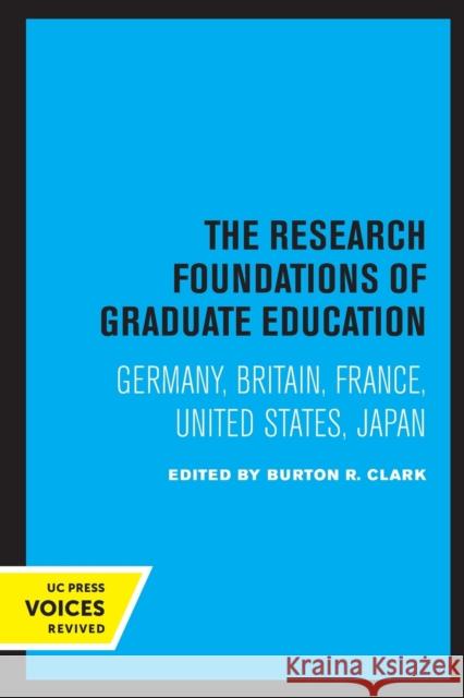 The Research Foundations of Graduate Education: Germany, Britain, France, United States, Japan Burton R. Clark 9780520338708