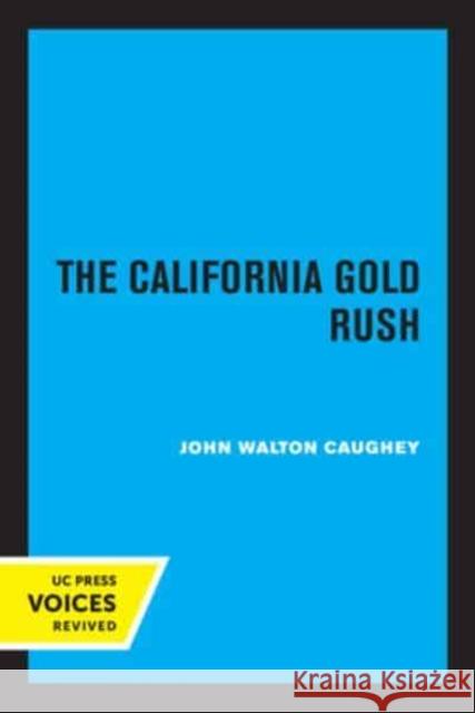 The California Gold Rush John Walton Caughey   9780520338838