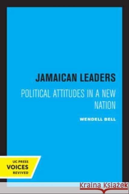 Jamaican Leaders: Political Attitudes in a New Nation Wendell Bell   9780520338876