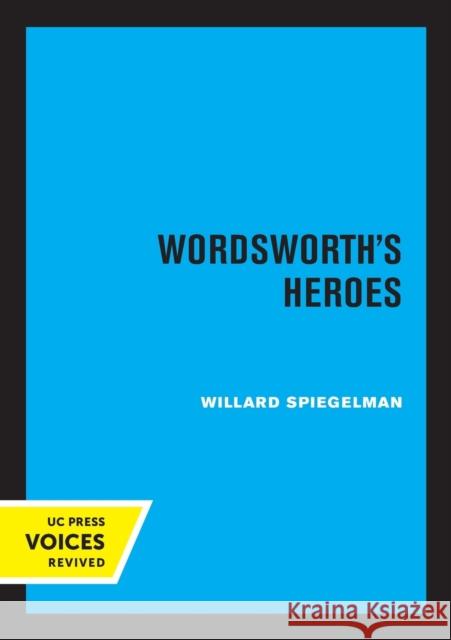 Wordsworth's Heroes Willard Spiegelman 9780520338951