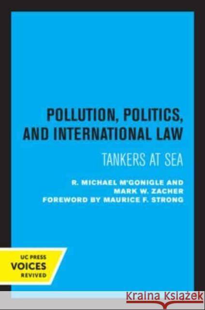 Pollution, Politics, and International Law: Tankers at Sea R. Michael M'Gonigle Mark W. Zacher Maurice F. Strong 9780520339170