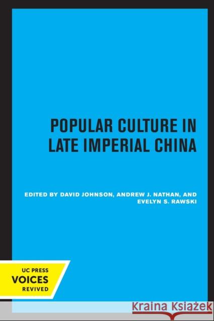 Popular Culture in Late Imperial China: Volume 4 Johnson, David 9780520340114 University of California Press