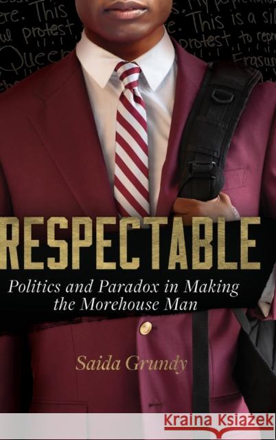 Respectable: Politics and Paradox in Making the Morehouse Man Grundy, Saida 9780520340381