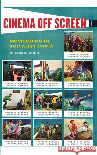 Cinema Off Screen: Moviegoing in Socialist China Chenshu Zhou 9780520343382