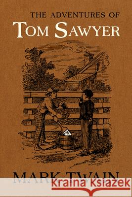 The Adventures of Tom Sawyer: The Authoritative Text with Original Illustrations Mark Twain Paul Baender John C. Gerber 9780520343634 University of California Press