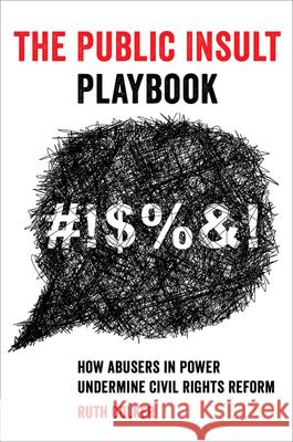 The Public Insult Playbook: How Abusers in Power Undermine Civil Rights Reform Ruth Colker 9780520343818 University of California Press