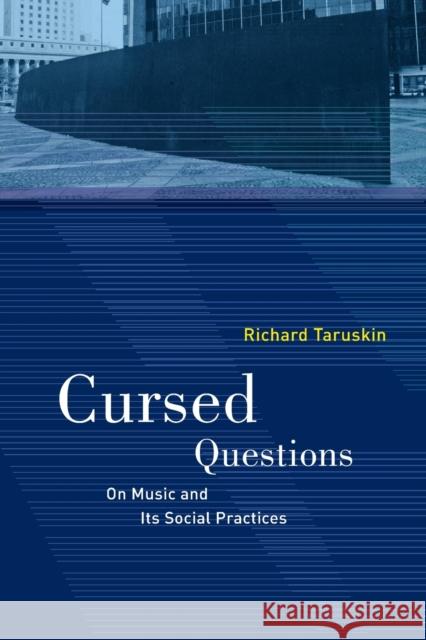 Cursed Questions: On Music and Its Social Practices Richard Taruskin 9780520344297 University of California Press