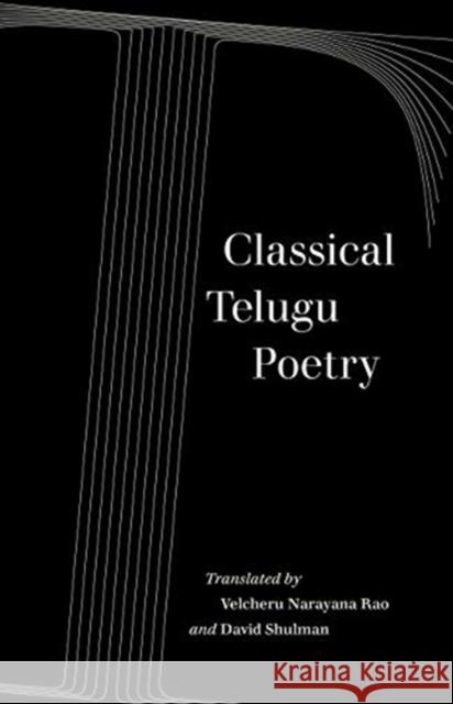 Classical Telugu Poetry: Volume 13 Narayana Rao, Velcheru 9780520344525 University of California Press