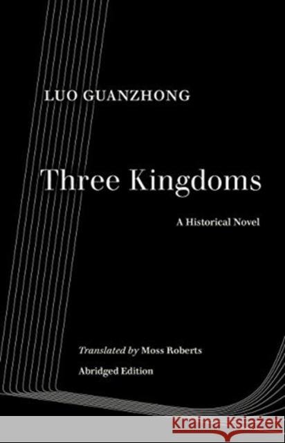 Three Kingdoms: A Historical Novel Guanzhong Luo Moss Roberts Moss Roberts 9780520344556 University of California Press