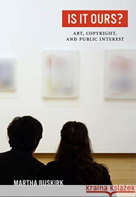 Is It Ours?: Art, Copyright, and Public Interest Martha Buskirk 9780520344594 University of California Press