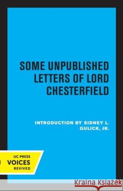 Some Unpublished Letters of Lord Chesterfield Lord Chesterfield Sidney L. Gulick  9780520345065 University of California Press