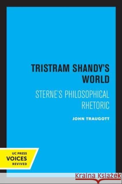 Tristram Shandy's World: Sterne's Philosophical Rhetoric John Traugott   9780520345300 University of California Press