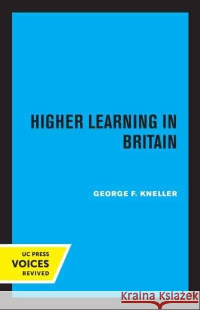 Higher Learning in Britain George F. Kneller   9780520345362 University of California Press