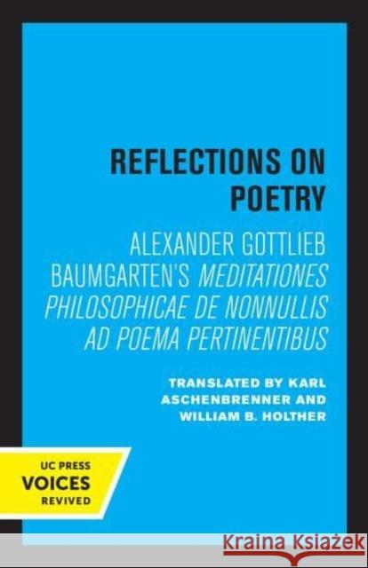 Reflections on Poetry: Meditationes Philosophicae de Nonnullis Ad Poema Pertinentibus Baumgarten, Alexander Gottlieb 9780520345515 University of California Press