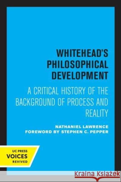 Whitehead's Philosophical Development: A Critical History of the Background of Process and Reality Nathaniel Lawrence Stephen C. Pepper  9780520345829 University of California Press