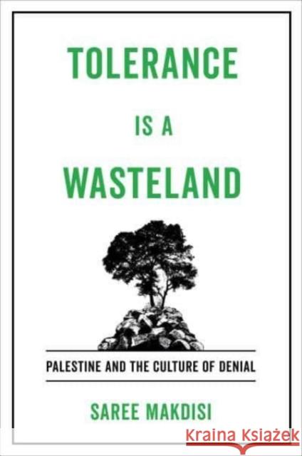 Tolerance Is a Wasteland: Palestine and the Culture of Denial Makdisi, Saree 9780520346253