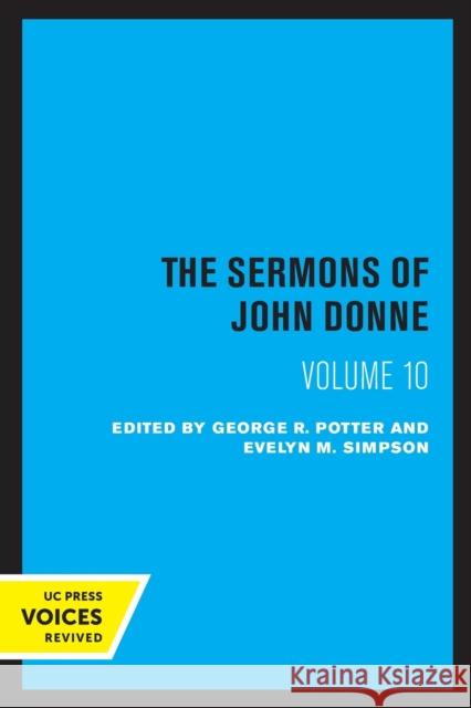 The Sermons of John Donne, Volume X John Donne Evelyn M. Simpson George R. Potter 9780520346307