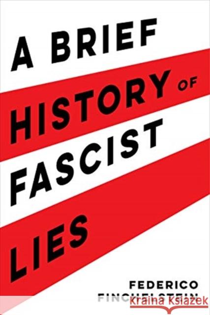 A Brief History of Fascist Lies Federico Finchelstein 9780520346710