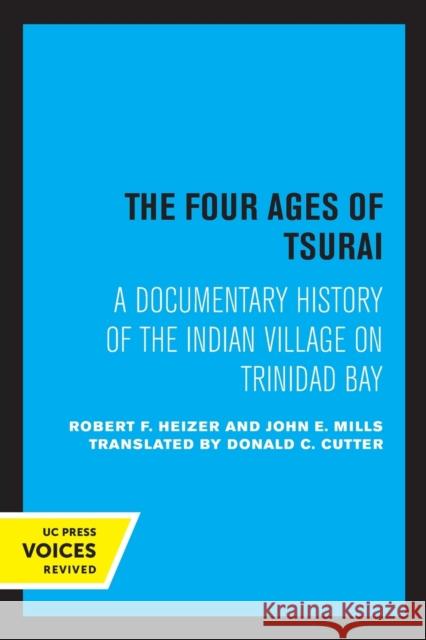 The Four Ages of Tsurai: A Documentary History of the Indian Village on Trinidad Bay Heizer, Robert F. 9780520346871