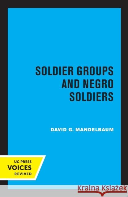 Soldier Groups and Negro Soldiers David G. Mandelbaum 9780520346918