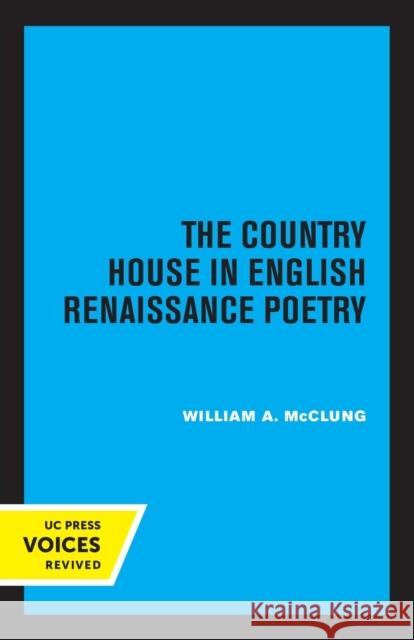 The Country House in English Renaissance Poetry William Alexander McClung 9780520347564 University of California Press