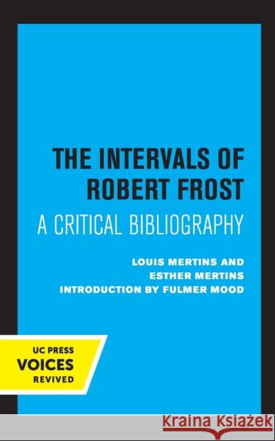 The Intervals of Robert Frost: A Critical Bibliography Mertins, Louis 9780520348714 University of California Press