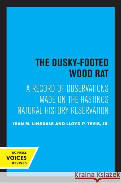 The Dusky-Footed Wood Rat: A Record of Observations Made on the Hastings Natural History Reservation Linsdale, Jean M. 9780520349001 University of California Press