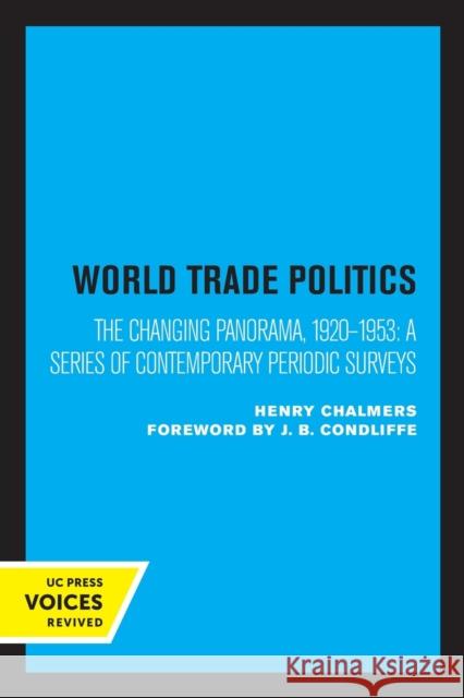 World Trade Policies: The Changing Panorama, 1920-1953: A Series of Contemporary Periodic Surveys Chalmers, Henry 9780520349346 University of California Press