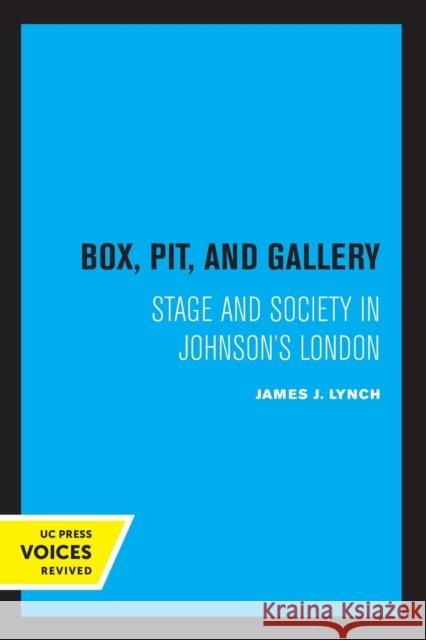 Box, Pit, and Gallery: Stage and Society in Johnson's London Lynch, James J. 9780520349421 University of California Press
