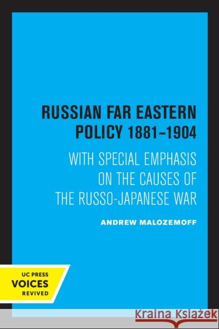 Russian Far Eastern Policy 1881-1904: With Special Emphasis on the Causes of the Russo-Japanese War Malozemoff, Andrew 9780520350465 University of California Press