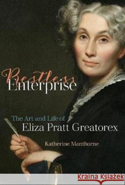 Restless Enterprise: The Art and Life of Eliza Pratt Greatorex Katherine Manthorne 9780520355507 University of California Press