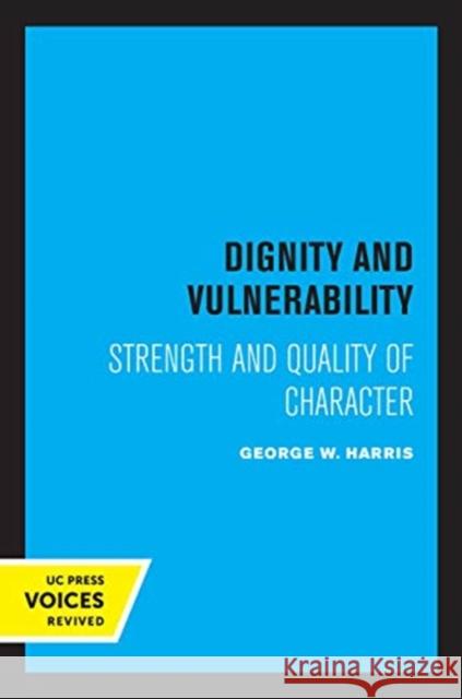 Dignity and Vulnerability: Strength and Quality of Character Harris, George W. 9780520356368 University of California Press
