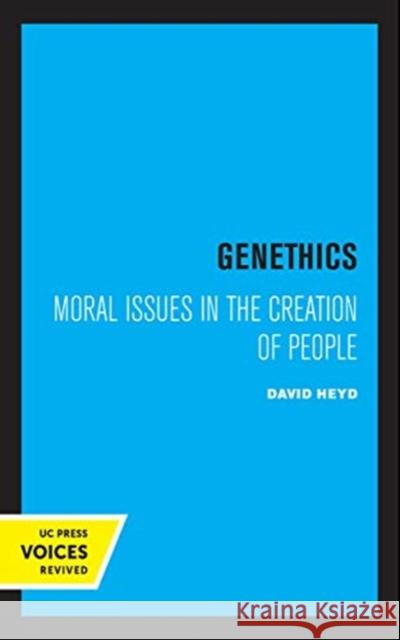 Genethics: Moral Issues in the Creation of People David Heyd 9780520360075 University of California Press