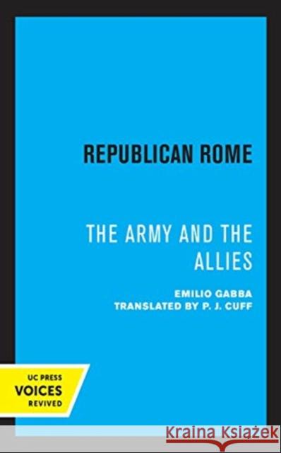 Republican Rome: The Army and the Allies Emilio Gabba P. J. Cuff 9780520360273