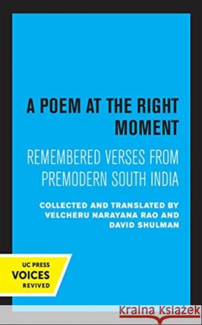 A Poem at the Right Moment: Remembered Verses from Premodern South India Volume 10 Narayana Rao, Velcheru 9780520360440 University of California Press